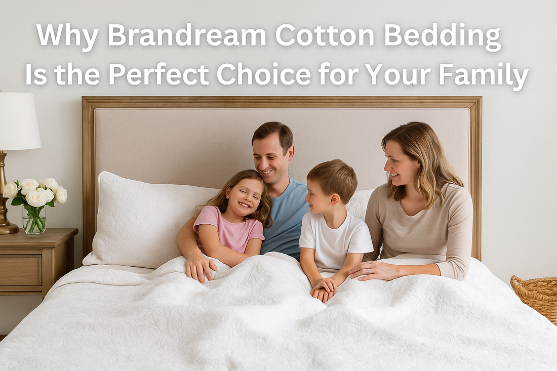 Why Brandream Cotton Bedding Is the Perfect Choice for Your Family