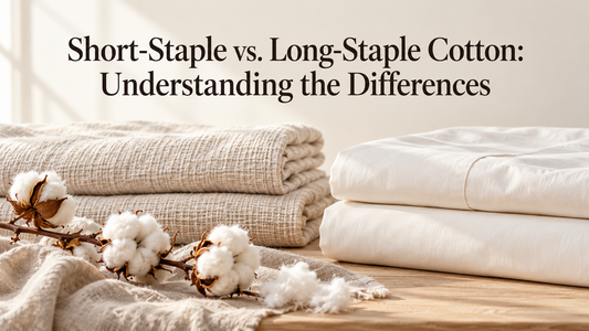 Short-Staple vs. Long-Staple Cotton: Understanding the Differences