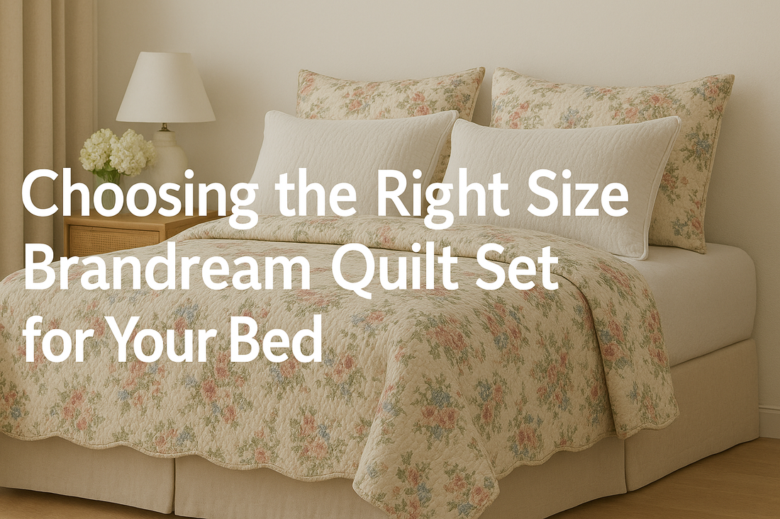 Choosing the Right Size Brandream Quilt Set for Your Bed