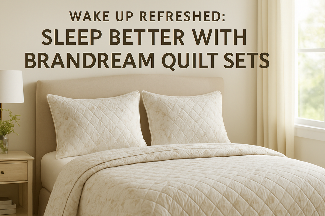 Wake Up Refreshed: Sleep Better with Brandream Quilt Sets