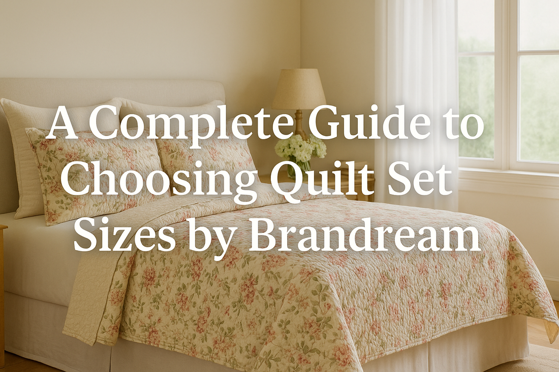 A Complete Guide to Choosing Quilt Set Sizes by Brandream