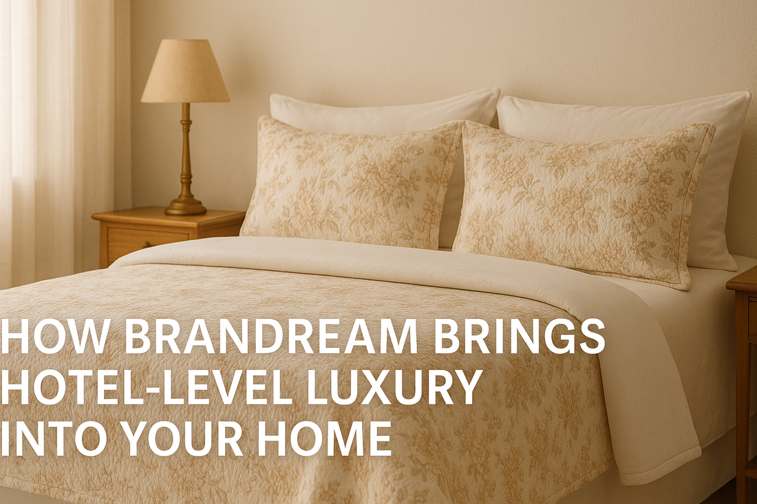 How Brandream Brings Hotel-Level Luxury into Your Home