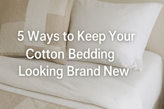 5 Ways to Keep Your Cotton Bedding Looking Brand New