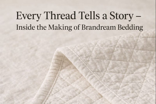 Every Thread Tells a Story — Inside the Making of Brandream Bedding