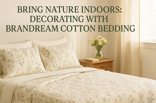 Bring Nature Indoors: Decorating with Brandream Cotton Bedding