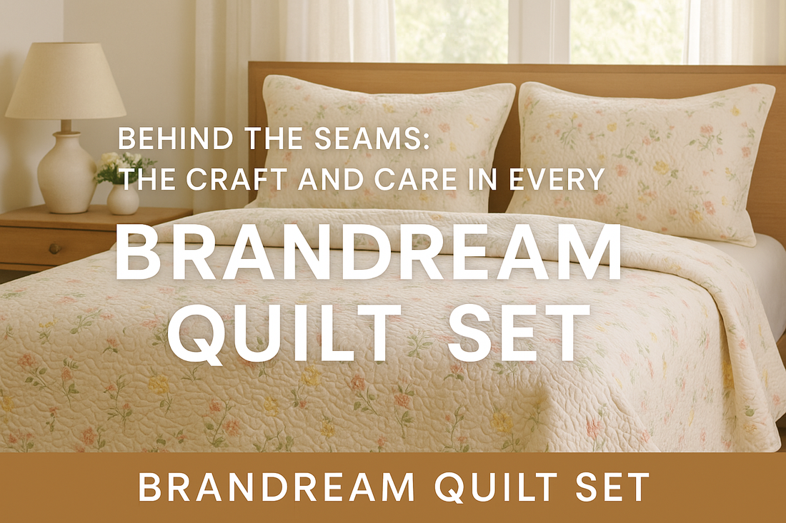 Behind the Seams: The Craft and Care in Every Brandream Quilt Set