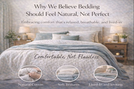 Why We Believe Bedding Should Feel Natural, Not Perfect
