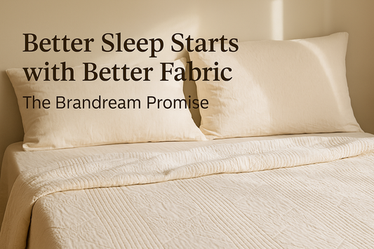Better Sleep Starts with Better Fabric — The Brandream Promise