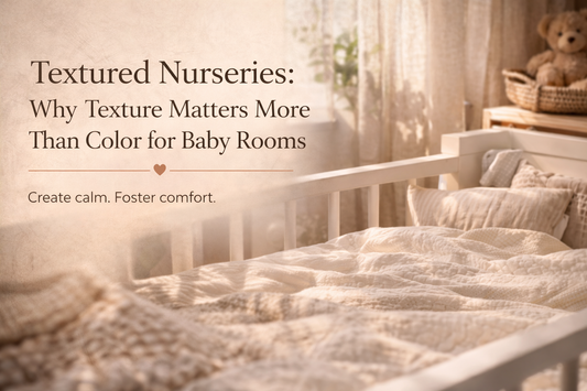 Textured Nurseries: Why Texture Matters More Than Color for Baby Rooms