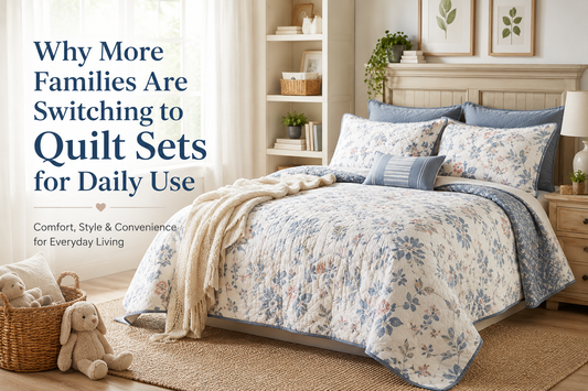 Why More Families Are Switching to Quilt Sets for Daily Use