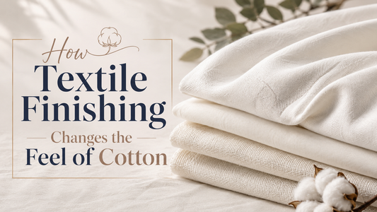 How Textile Finishing Changes the Feel of Cotton