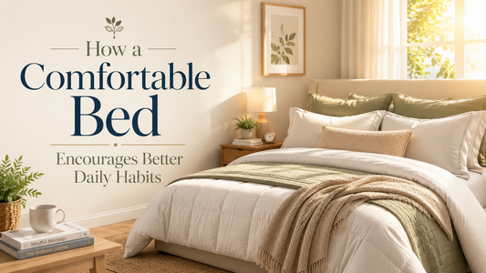 How a Comfortable Bed Encourages Better Daily Habits