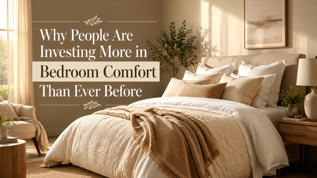 Why People Are Investing More in Bedroom Comfort Than Ever Before