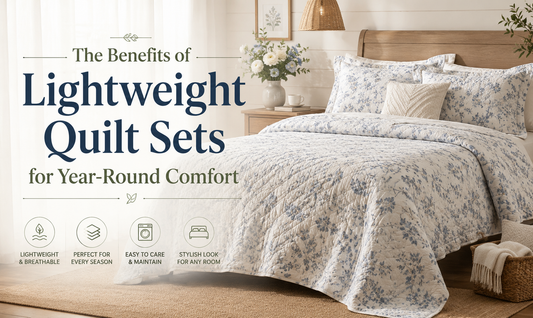 The Benefits of Lightweight Quilt Sets for Year-Round Comfort