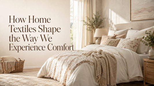 How Home Textiles Shape the Way We Experience Comfort