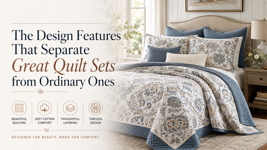 The Design Features That Separate Great Quilt Sets from Ordinary Ones